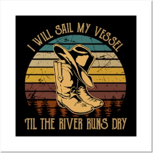 I Will Sail My Vessel 'til The River Runs Dry Cowboy Boots And Hat Posters and Art